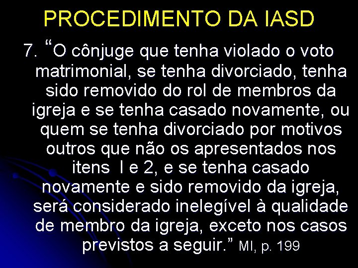 PROCEDIMENTO DA IASD 7. “O cônjuge que tenha violado o voto matrimonial, se tenha