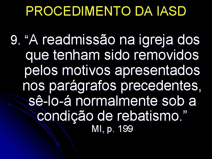 PROCEDIMENTO DA IASD 9. “A readmissão na igreja dos que tenham sido removidos pelos