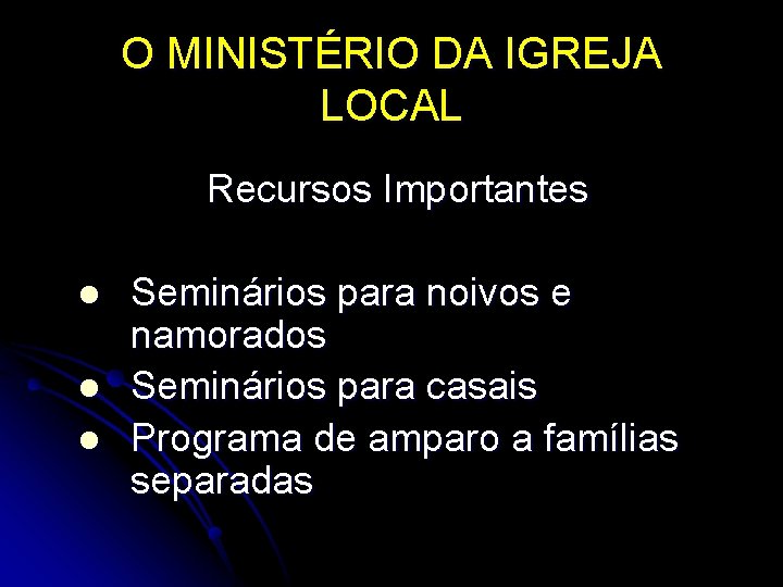 O MINISTÉRIO DA IGREJA LOCAL Recursos Importantes l l l Seminários para noivos e