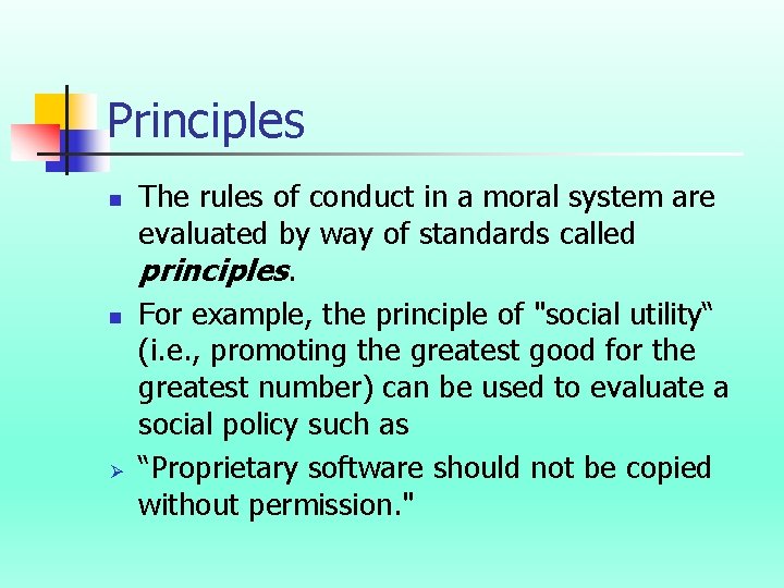 Principles n n Ø The rules of conduct in a moral system are evaluated