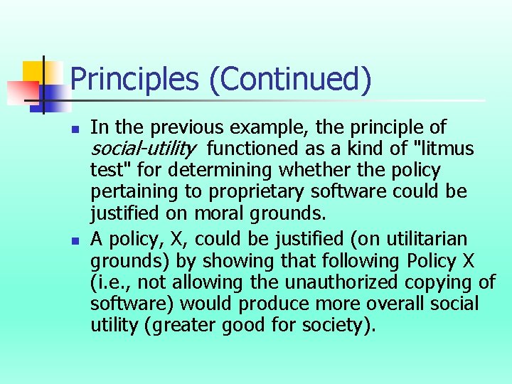 Principles (Continued) n n In the previous example, the principle of social-utility functioned as