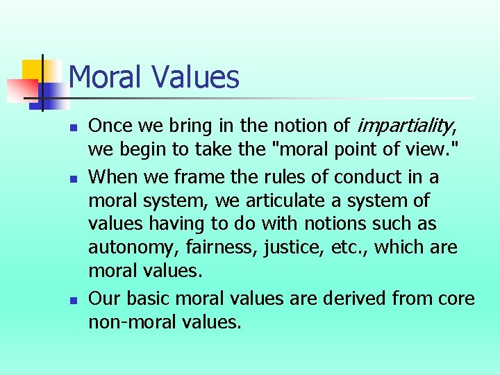 Moral Values n n n Once we bring in the notion of impartiality, we