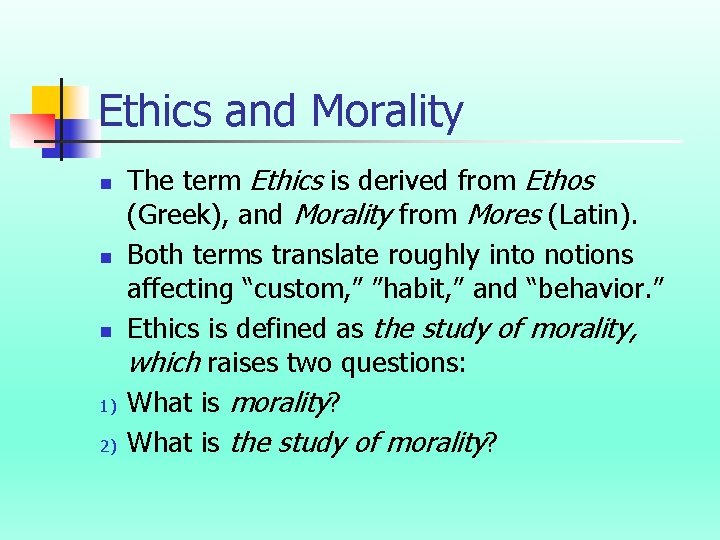 Ethics and Morality n n n 1) 2) The term Ethics is derived from