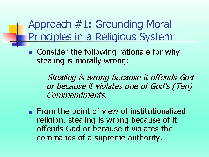 Approach #1: Grounding Moral Principles in a Religious System n Consider the following rationale