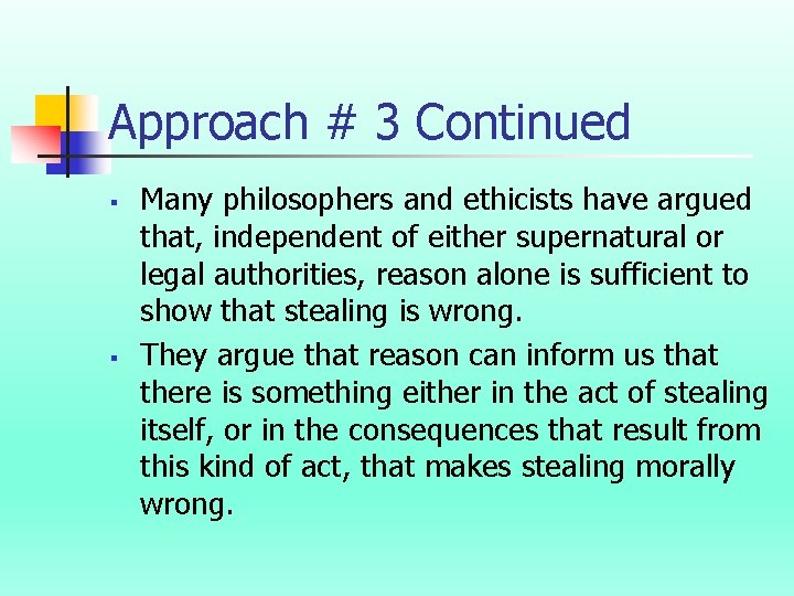 Approach # 3 Continued § § Many philosophers and ethicists have argued that, independent