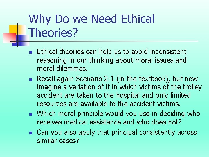 Why Do we Need Ethical Theories? n n Ethical theories can help us to