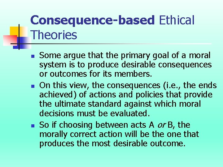 Consequence-based Ethical Theories n n n Some argue that the primary goal of a