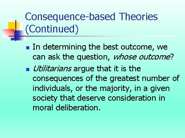 Consequence-based Theories (Continued) n n In determining the best outcome, we can ask the