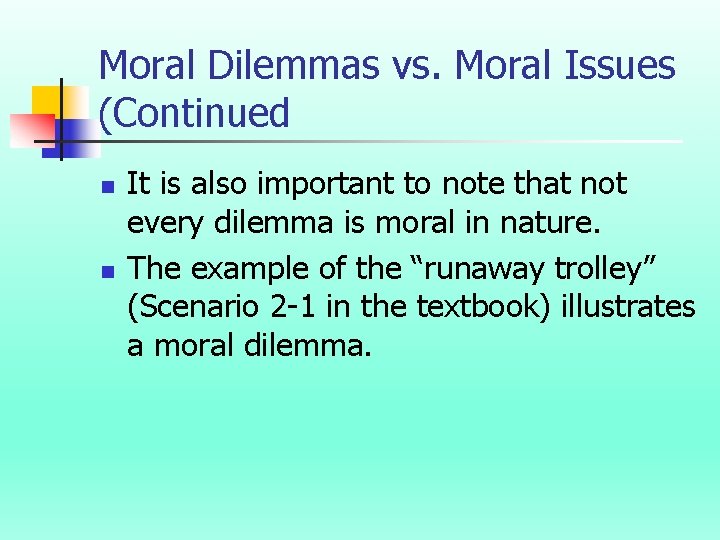 Moral Dilemmas vs. Moral Issues (Continued n n It is also important to note