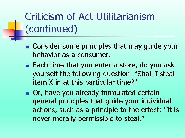 Criticism of Act Utilitarianism (continued) n n n Consider some principles that may guide