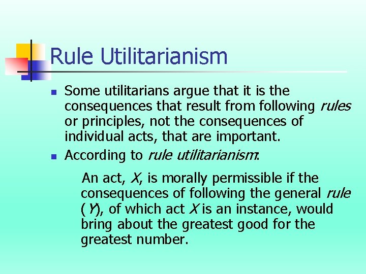 Rule Utilitarianism n n Some utilitarians argue that it is the consequences that result