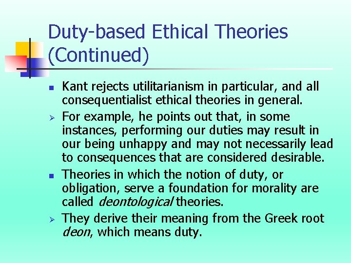 Duty-based Ethical Theories (Continued) n Ø Kant rejects utilitarianism in particular, and all consequentialist