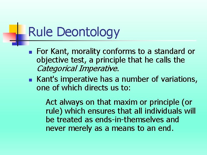 Rule Deontology n n For Kant, morality conforms to a standard or objective test,