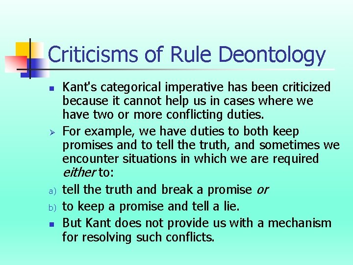 Criticisms of Rule Deontology n Ø a) b) n Kant's categorical imperative has been
