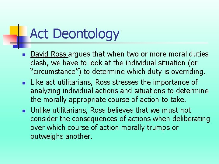 Act Deontology n n n David Ross argues that when two or more moral