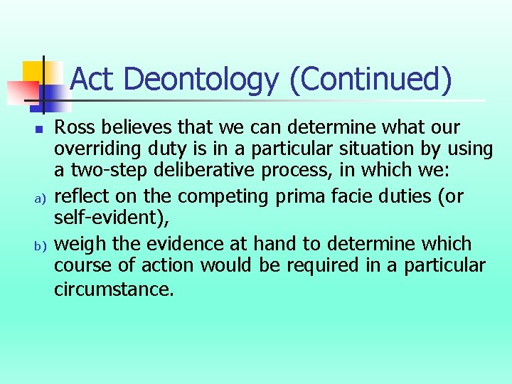 Act Deontology (Continued) n a) b) Ross believes that we can determine what our