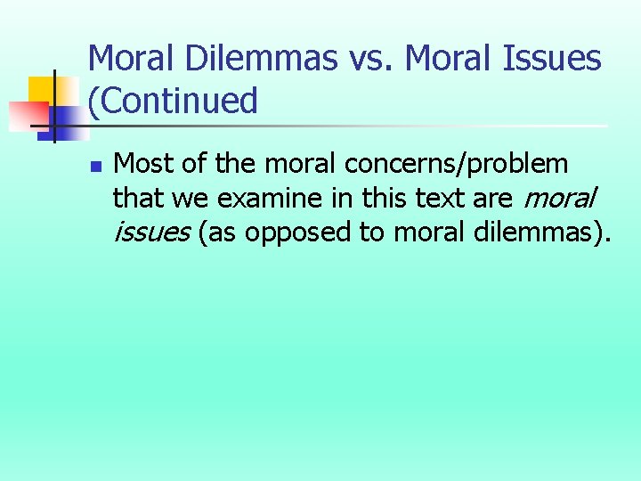 Moral Dilemmas vs. Moral Issues (Continued n Most of the moral concerns/problem that we