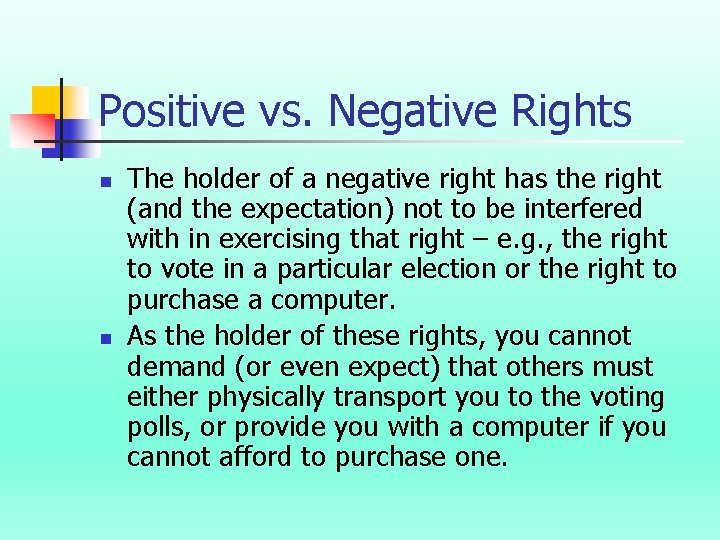 Positive vs. Negative Rights n n The holder of a negative right has the