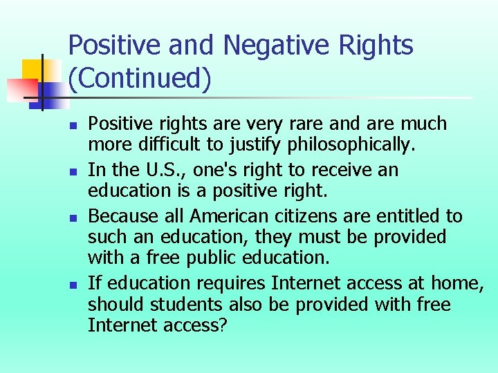 Positive and Negative Rights (Continued) n n Positive rights are very rare and are