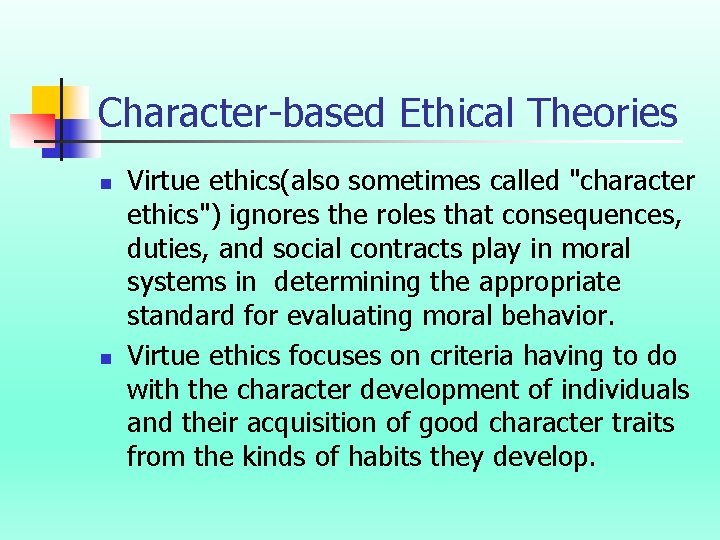 Character-based Ethical Theories n n Virtue ethics(also sometimes called "character ethics") ignores the roles