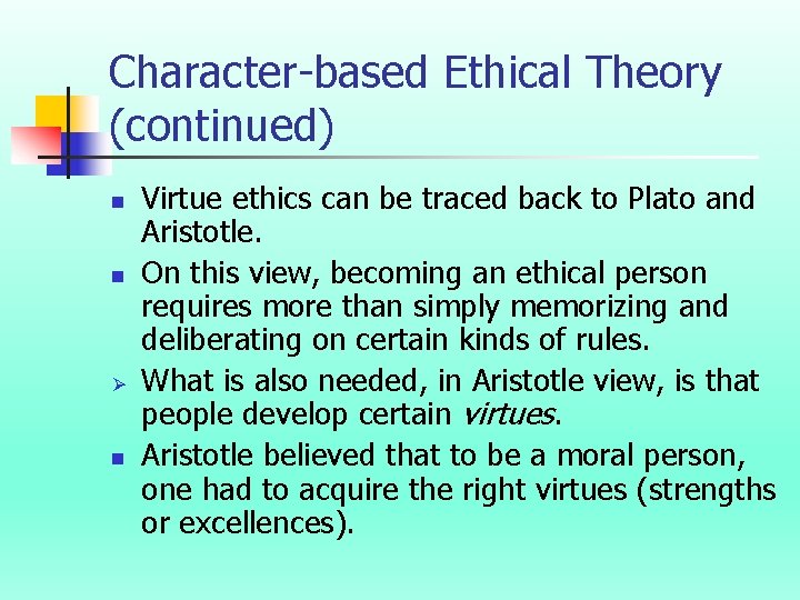 Character-based Ethical Theory (continued) n n Ø n Virtue ethics can be traced back