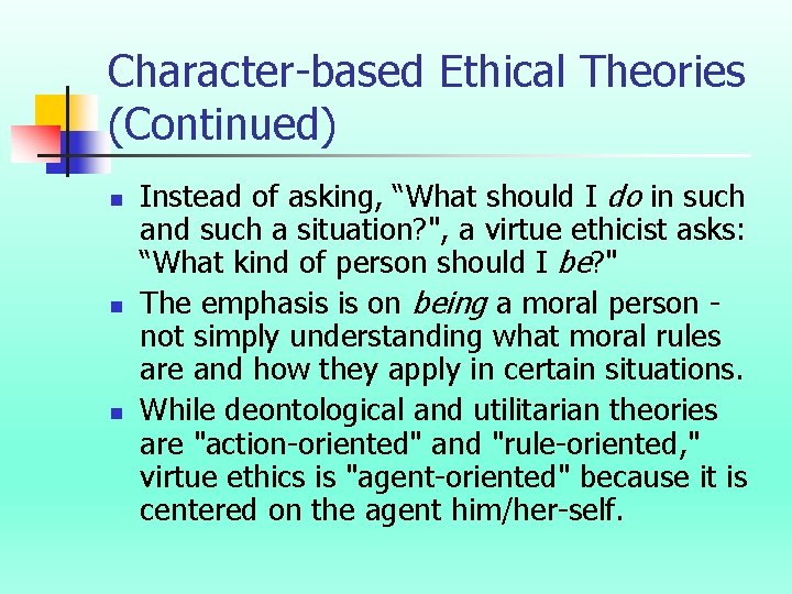 Character-based Ethical Theories (Continued) n n n Instead of asking, “What should I do