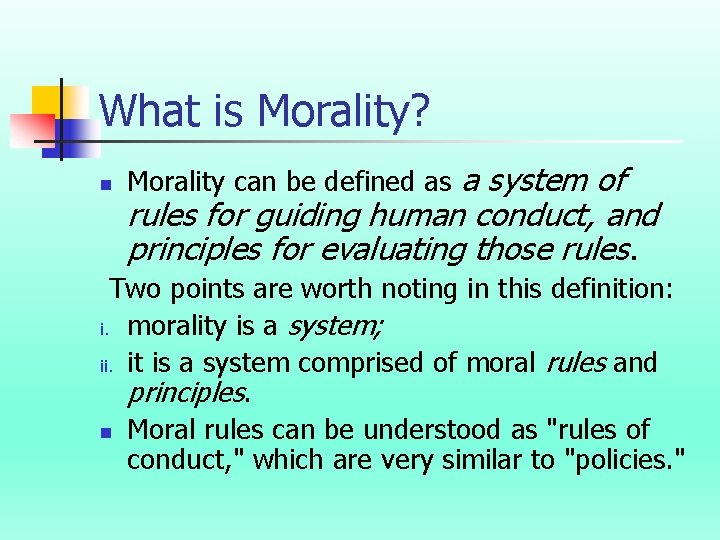 What is Morality? n Morality can be defined as a system of rules for