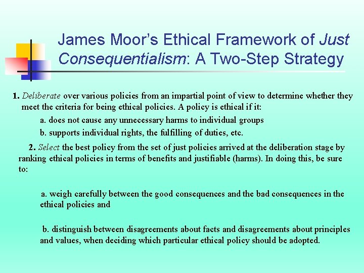 James Moor’s Ethical Framework of Just Consequentialism: A Two-Step Strategy 1. Deliberate over various