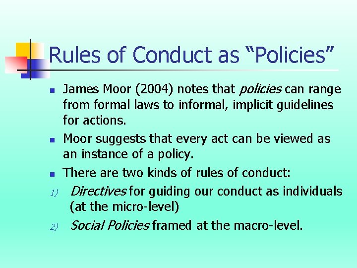 Rules of Conduct as “Policies” n n n 1) 2) James Moor (2004) notes