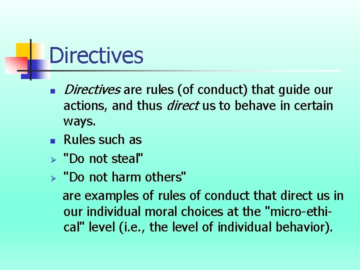 Directives n Directives are rules (of conduct) that guide our actions, and thus direct