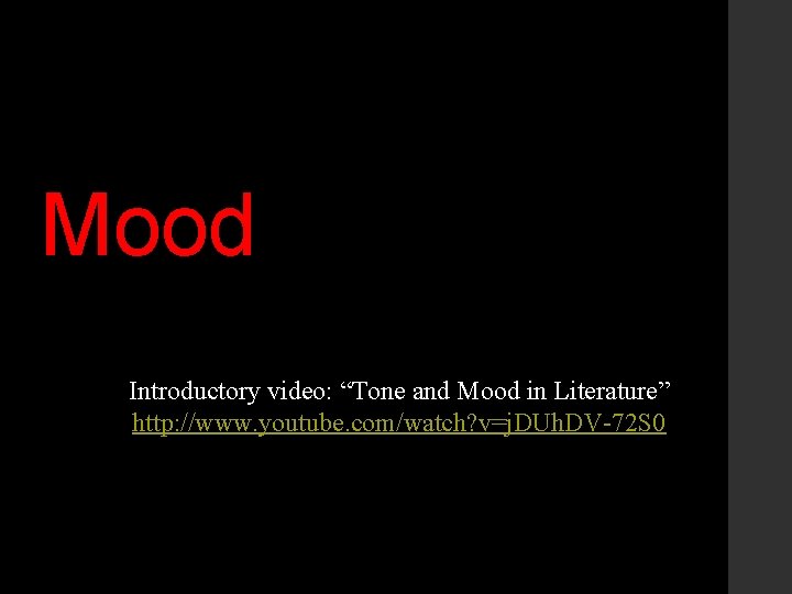 Mood Introductory video: “Tone and Mood in Literature” http: //www. youtube. com/watch? v=j. DUh.