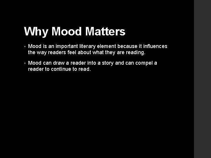 Why Mood Matters • Mood is an important literary element because it influences the