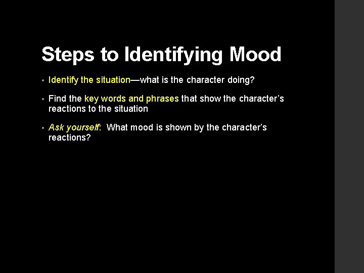 Steps to Identifying Mood • Identify the situation—what is the character doing? • Find