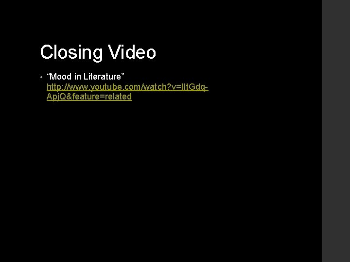 Closing Video • “Mood in Literature” http: //www. youtube. com/watch? v=IIt. Gdq. Apj. Q&feature=related