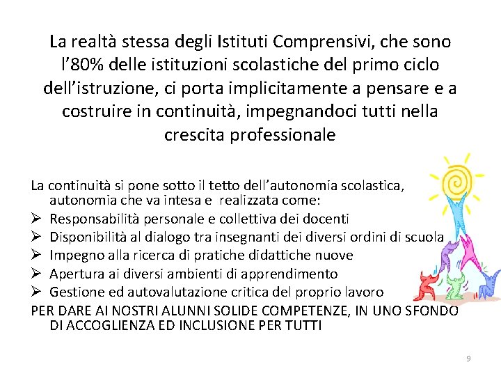 La realtà stessa degli Istituti Comprensivi, che sono l’ 80% delle istituzioni scolastiche del