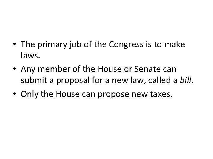  • The primary job of the Congress is to make laws. • Any