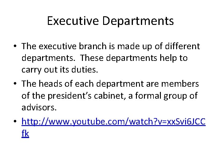 Executive Departments • The executive branch is made up of different departments. These departments