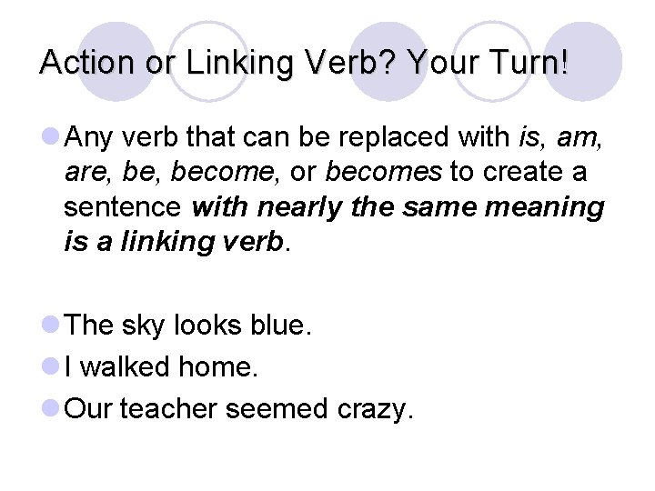 Action or Linking Verb? Your Turn! l Any verb that can be replaced with