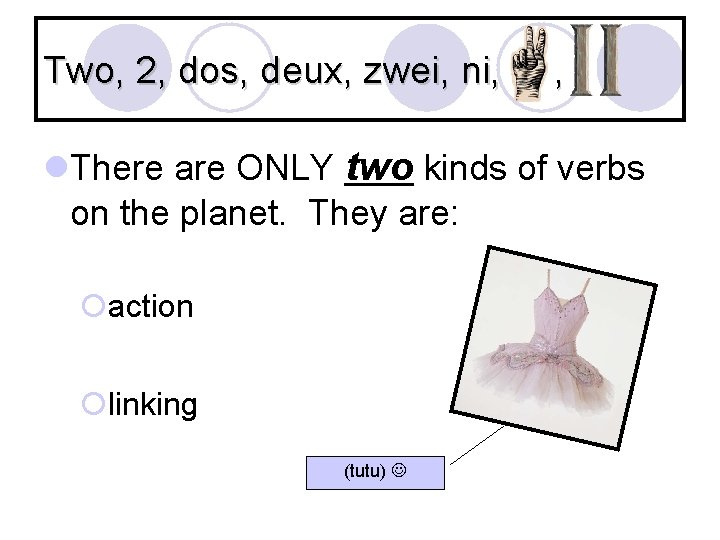 Two, 2, dos, deux, zwei, ni, , l. There are ONLY two kinds of