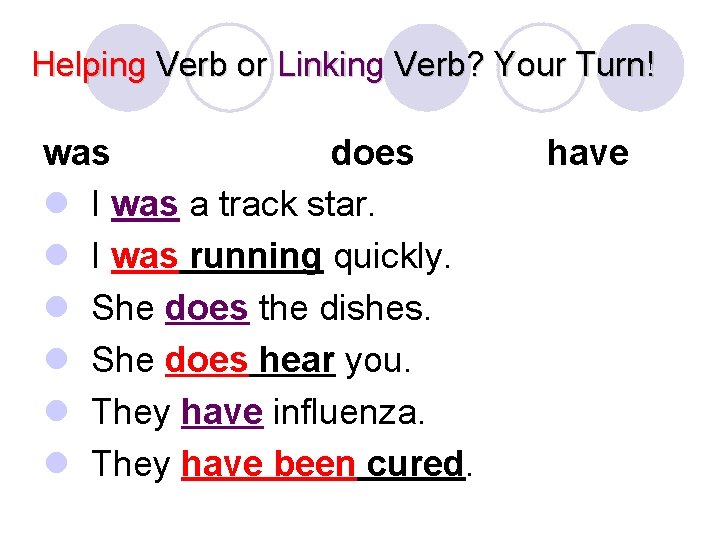Helping Verb or Linking Verb? Your Turn! was does l I was a track