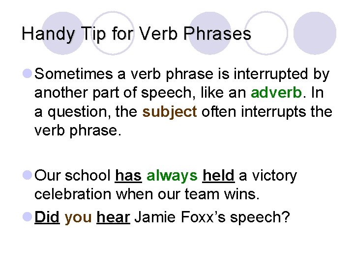 Handy Tip for Verb Phrases l Sometimes a verb phrase is interrupted by another