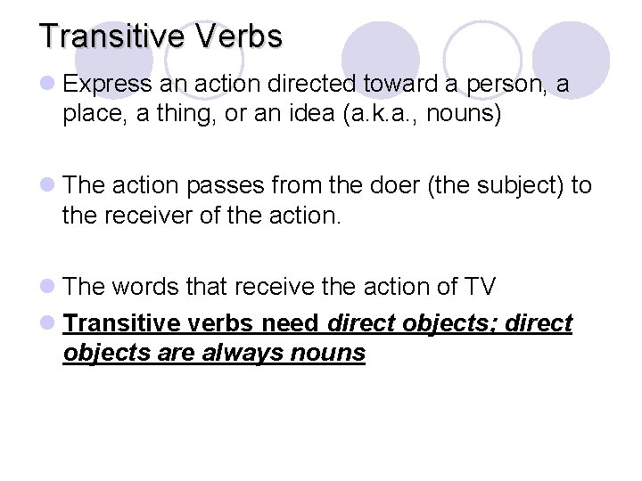 Transitive Verbs l Express an action directed toward a person, a place, a thing,