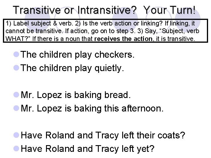 Transitive or Intransitive? Your Turn! 1) Label subject & verb. 2) Is the verb