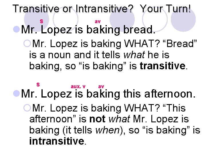 Transitive or Intransitive? Your Turn! S av l. Mr. Lopez is baking bread. ¡Mr.