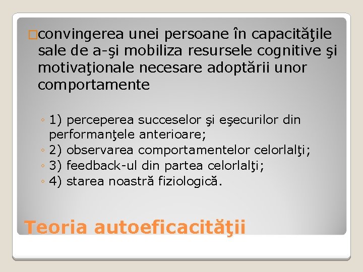 �convingerea unei persoane în capacităţile sale de a-şi mobiliza resursele cognitive şi motivaţionale necesare