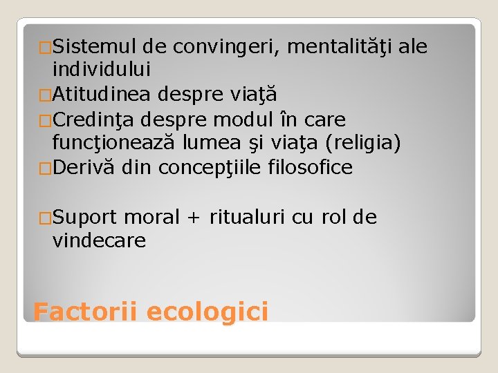 �Sistemul de convingeri, mentalităţi ale individului �Atitudinea despre viaţă �Credinţa despre modul în care