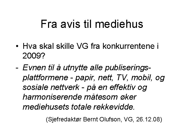 Fra avis til mediehus • Hva skal skille VG fra konkurrentene i 2009? -