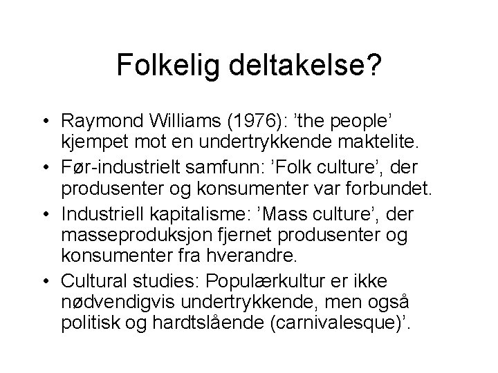 Folkelig deltakelse? • Raymond Williams (1976): ’the people’ kjempet mot en undertrykkende maktelite. •