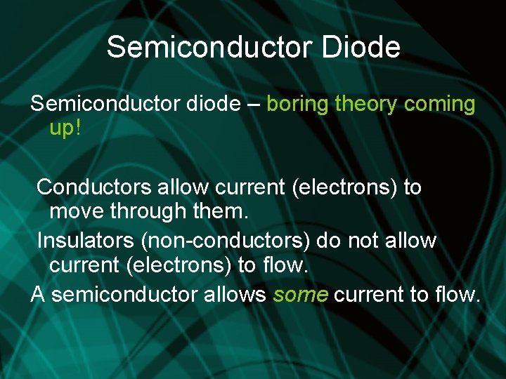 Semiconductor Diode Semiconductor diode – boring theory coming up! Conductors allow current (electrons) to