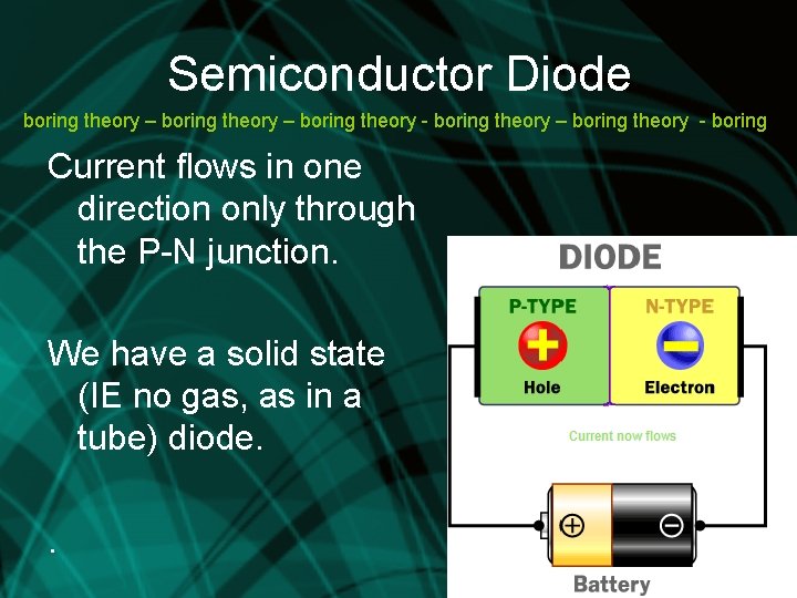 Semiconductor Diode boring theory – boring theory - boring Current flows in one direction